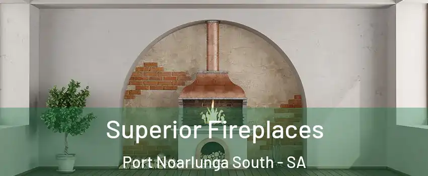 Superior Fireplaces Port Noarlunga South - SA
