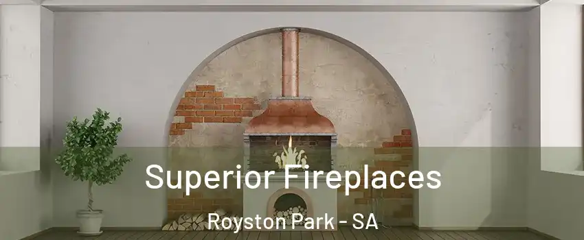 Superior Fireplaces Royston Park - SA