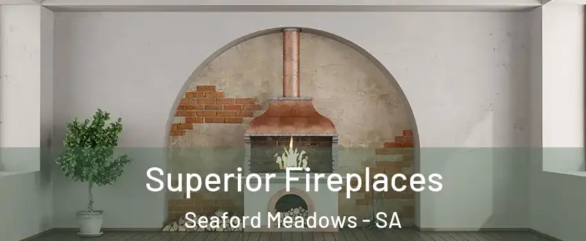 Superior Fireplaces Seaford Meadows - SA