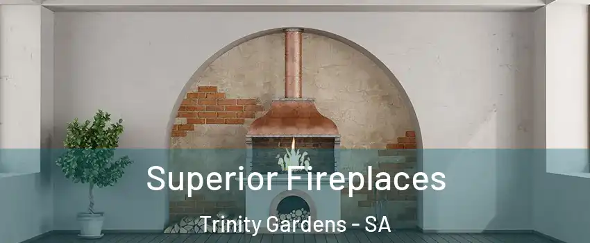 Superior Fireplaces Trinity Gardens - SA