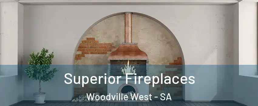 Superior Fireplaces Woodville West - SA