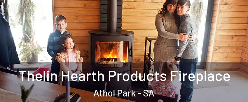 Thelin Hearth Products Fireplace Athol Park - SA