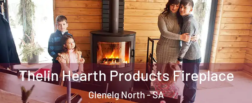 Thelin Hearth Products Fireplace Glenelg North - SA