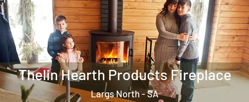 Thelin Hearth Products Fireplace Largs North - SA