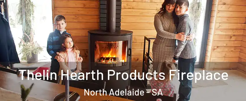 Thelin Hearth Products Fireplace North Adelaide - SA