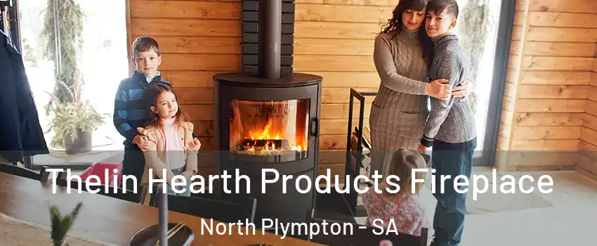 Thelin Hearth Products Fireplace North Plympton - SA