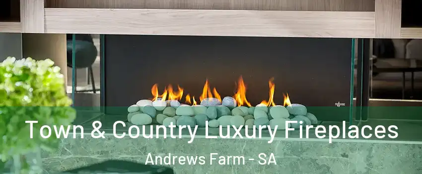  Town & Country Luxury Fireplaces Andrews Farm - SA