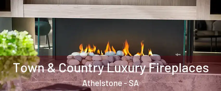  Town & Country Luxury Fireplaces Athelstone - SA