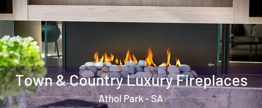  Town & Country Luxury Fireplaces Athol Park - SA