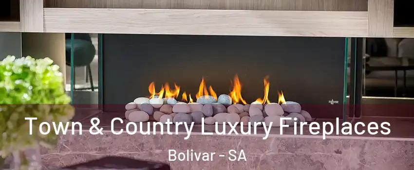  Town & Country Luxury Fireplaces Bolivar - SA