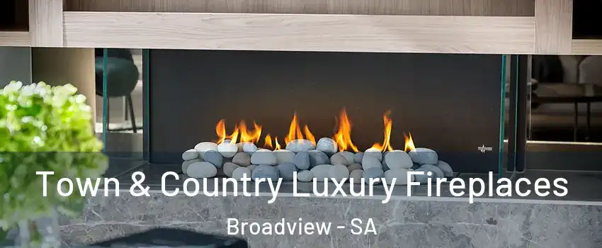  Town & Country Luxury Fireplaces Broadview - SA
