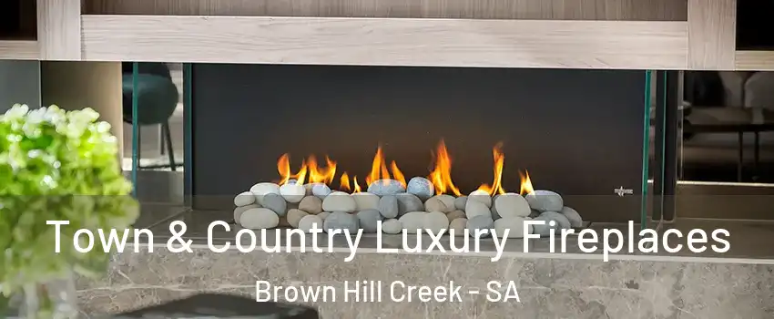  Town & Country Luxury Fireplaces Brown Hill Creek - SA
