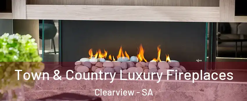  Town & Country Luxury Fireplaces Clearview - SA