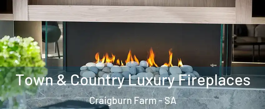  Town & Country Luxury Fireplaces Craigburn Farm - SA