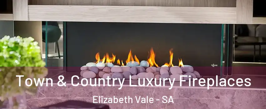 Town & Country Luxury Fireplaces Elizabeth Vale - SA