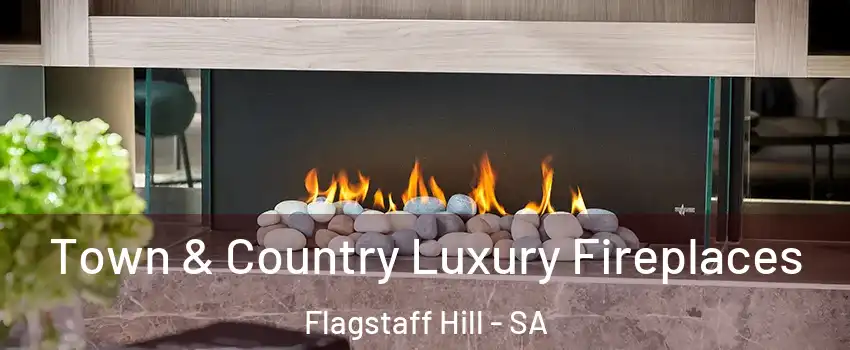  Town & Country Luxury Fireplaces Flagstaff Hill - SA