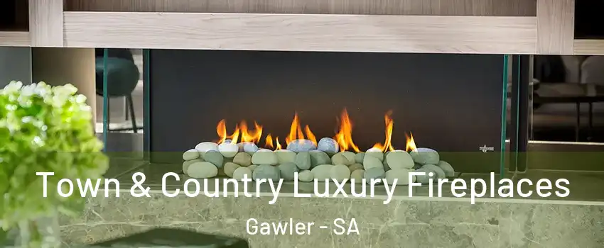  Town & Country Luxury Fireplaces Gawler - SA