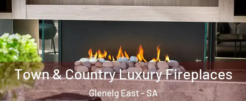 Town & Country Luxury Fireplaces Glenelg East - SA