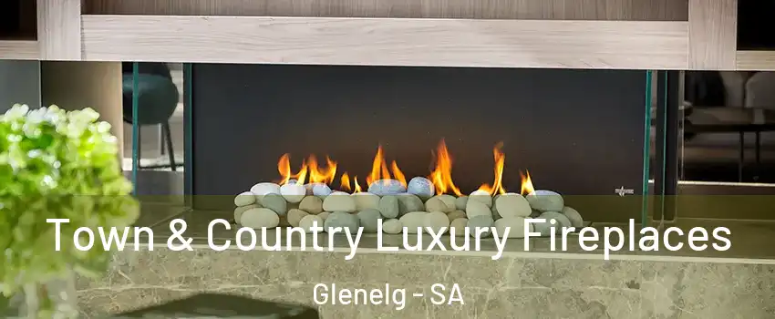  Town & Country Luxury Fireplaces Glenelg - SA
