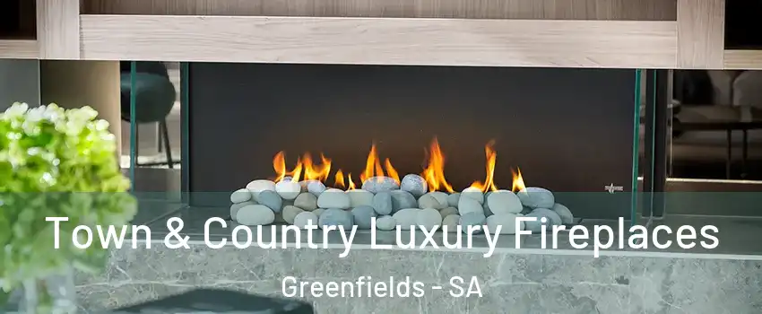  Town & Country Luxury Fireplaces Greenfields - SA