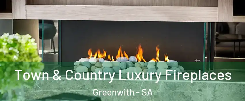 Town & Country Luxury Fireplaces Greenwith - SA