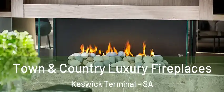 Town & Country Luxury Fireplaces Keswick Terminal - SA