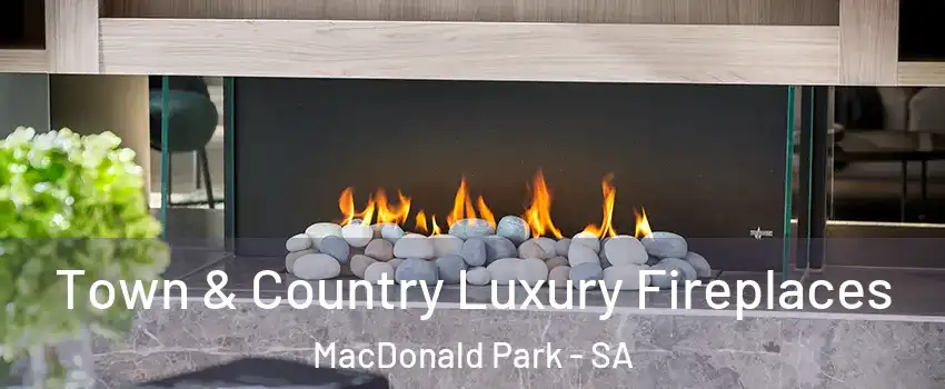 Town & Country Luxury Fireplaces MacDonald Park - SA