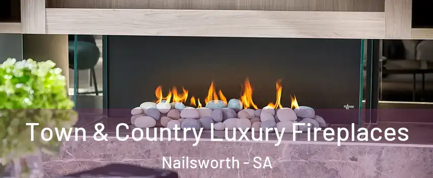 Town & Country Luxury Fireplaces Nailsworth - SA