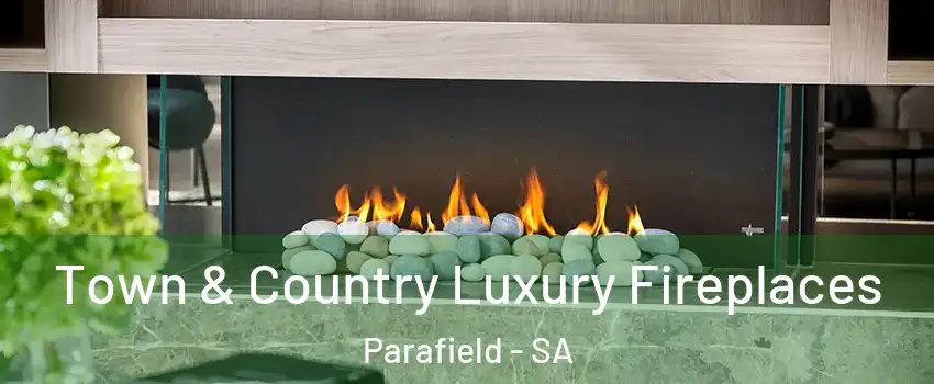 Town & Country Luxury Fireplaces Parafield - SA