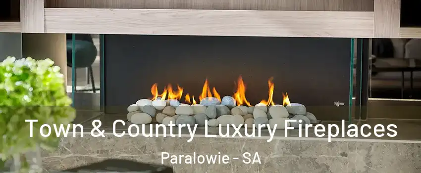 Town & Country Luxury Fireplaces Paralowie - SA