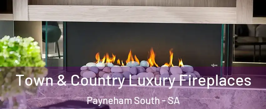 Town & Country Luxury Fireplaces Payneham South - SA