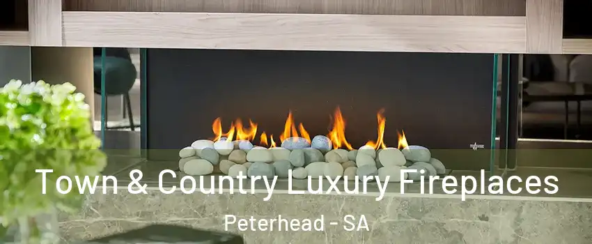 Town & Country Luxury Fireplaces Peterhead - SA