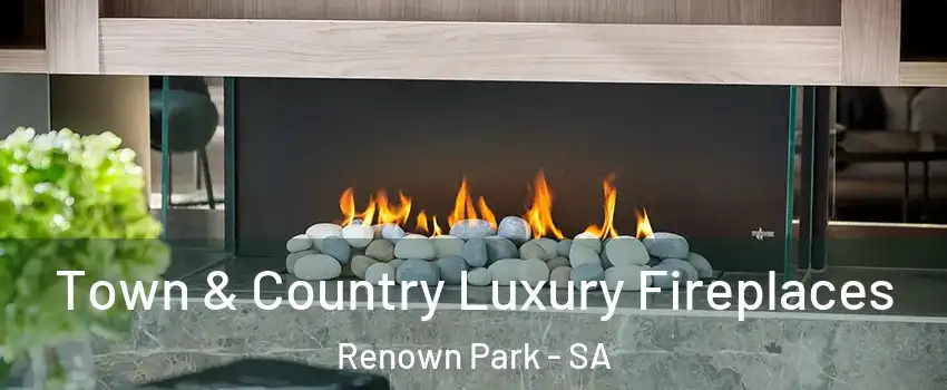 Town & Country Luxury Fireplaces Renown Park - SA