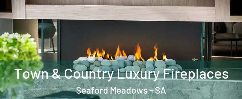 Town & Country Luxury Fireplaces Seaford Meadows - SA