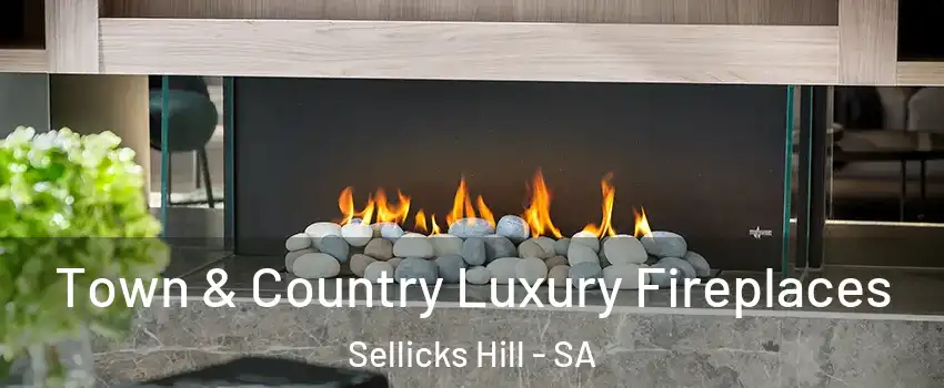 Town & Country Luxury Fireplaces Sellicks Hill - SA