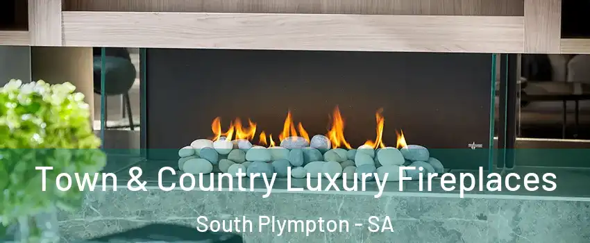 Town & Country Luxury Fireplaces South Plympton - SA