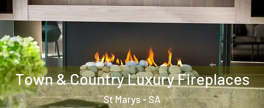 Town & Country Luxury Fireplaces St Marys - SA
