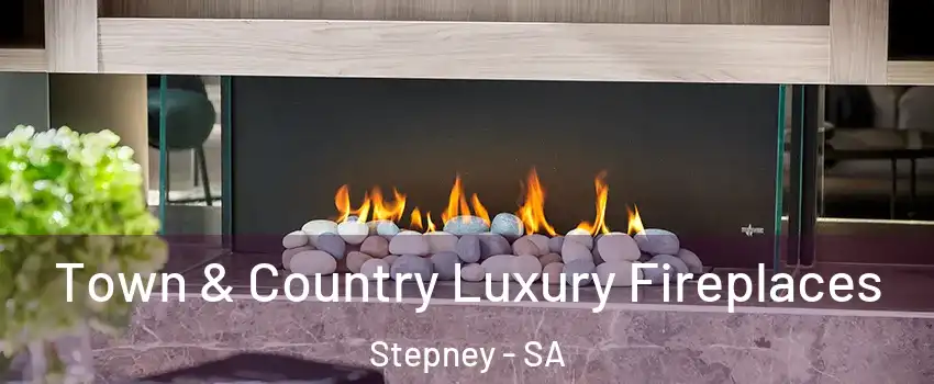 Town & Country Luxury Fireplaces Stepney - SA