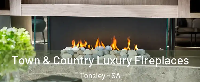 Town & Country Luxury Fireplaces Tonsley - SA