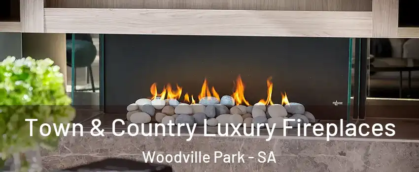 Town & Country Luxury Fireplaces Woodville Park - SA