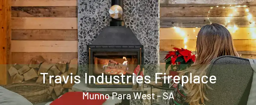 Travis Industries Fireplace Munno Para West - SA