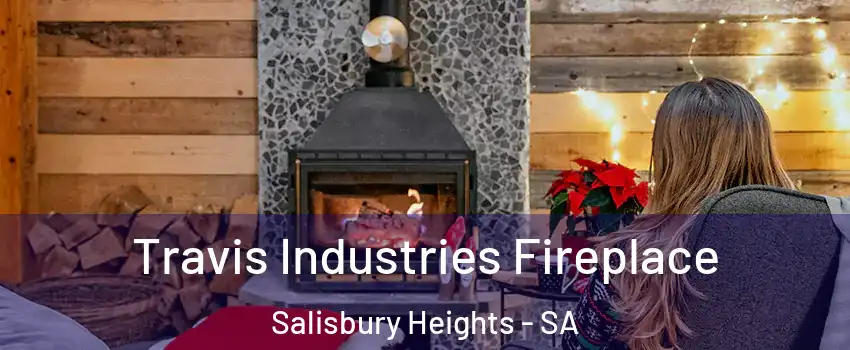 Travis Industries Fireplace Salisbury Heights - SA