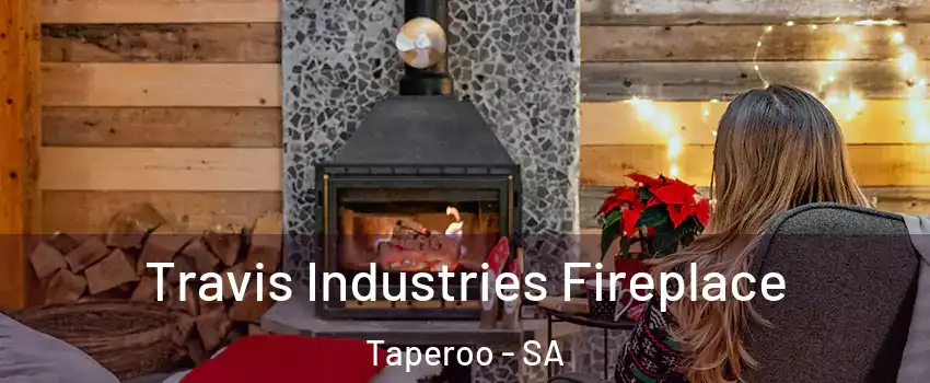 Travis Industries Fireplace Taperoo - SA