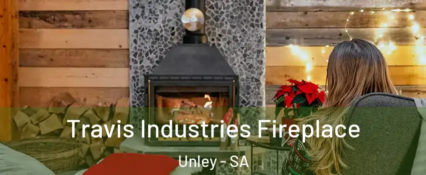 Travis Industries Fireplace Unley - SA