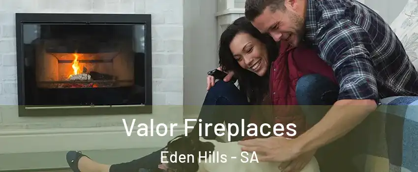 Valor Fireplaces Eden Hills - SA