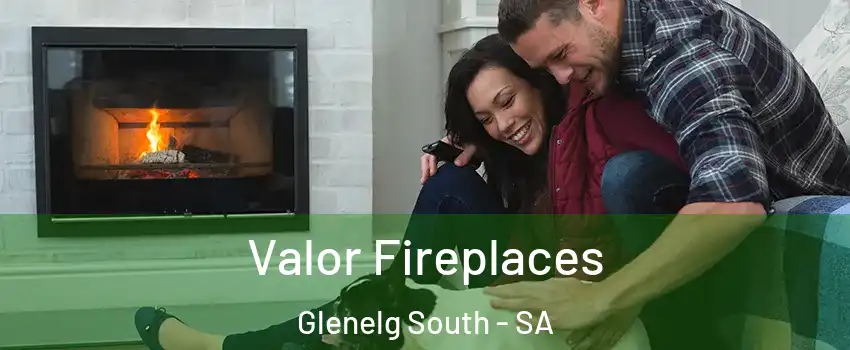  Valor Fireplaces Glenelg South - SA