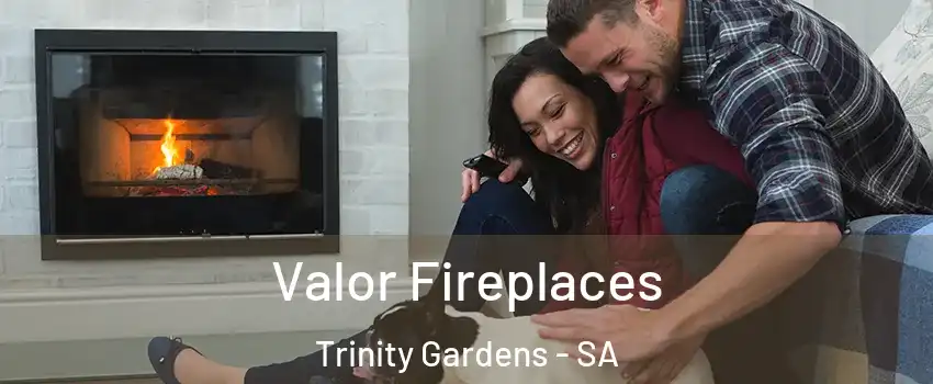 Valor Fireplaces Trinity Gardens - SA