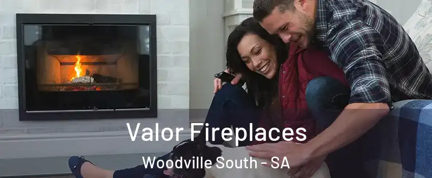 Valor Fireplaces Woodville South - SA