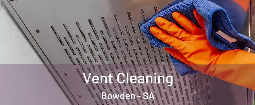 Vent Cleaning Bowden - SA