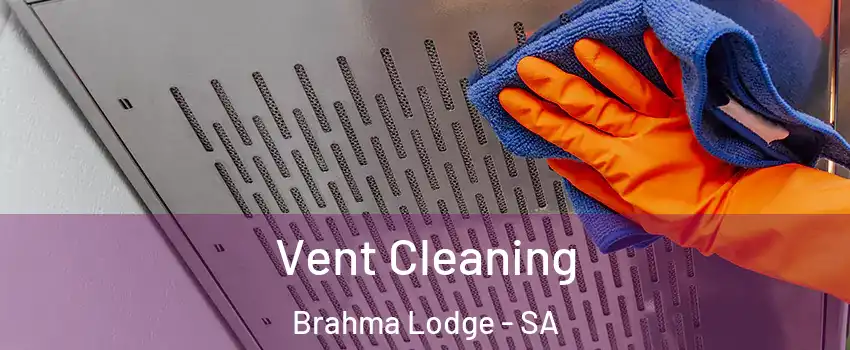 Vent Cleaning Brahma Lodge - SA